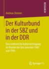 Image for Der Kulturbund in der SBZ und in der DDR: Eine ostdeutsche Kulturvereinigung im Wandel der Zeit zwischen 1945 und 1990