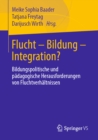 Image for Flucht, Bildung, Integration?: Bildungspolitische Und Pädagogische Herausforderungen Von Fluchtverhältnissen
