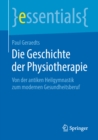 Image for Die Geschichte Der Physiotherapie: Von Der Antiken Heilgymnastik Zum Modernen Gesundheitsberuf