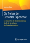 Image for Die Treiber der Customer Experience : So starken Sie die Kundenbeziehung durch die Gestaltung des Einkaufserlebnisses