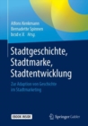 Image for Stadtgeschichte, Stadtmarke, Stadtentwicklung: Zur Adaption von Geschichte im Stadtmarketing