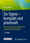 Image for Six Sigma – kompakt und praxisnah : Prozessverbesserung effizient und erfolgreich implementieren