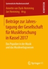 Image for Beitrage zur Jahrestagung der Gesellschaft fur Musikforschung in Kassel 2017: Das Populare in der Musik und das Musikverlagswesen