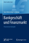 Image for Bankgeschaft und Finanzmarkt : Praxiswissen kompakt