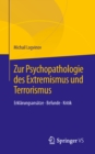 Image for Zur Psychopathologie des Extremismus und Terrorismus: Erklarungsansatze - Befunde - Kritik