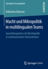 Image for Macht und Mikropolitik in multilingualen Teams : Sprachkompetenz als Machtquelle in multinationalen Unternehmen