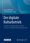 Image for Der digitale Kulturbetrieb : Strategien, Handlungsfelder und Best Practices des digitalen Kulturmanagements