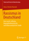 Image for Rassismus in Deutschland: Eine macht-reflexive, biographietheoretische und diskursanalytische Studie