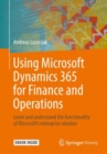 Image for Using Microsoft Dynamics 365 for Finance and Operations : Learn and understand the functionality of Microsoft&#39;s enterprise solution