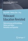 Image for Holocaust Education Revisited: Wahrnehmung Und Vermittlung * Fiktion Und Fakten * Medialitat Und Digitalitat