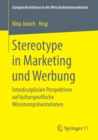 Image for Stereotype in Marketing und Werbung : Interdisziplinare Perspektiven auf kulturspezifische Wissensreprasentationen