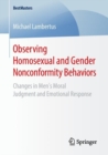 Image for Observing Homosexual and Gender Nonconformity Behaviors : Changes in Men’s Moral Judgment and Emotional Response