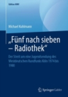 Image for Funf nach sieben - Radiothek&amp;quote: Der Streit um eine Jugendsendung des Westdeutschen Rundfunks Koln 1974 bis 1980