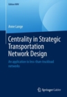 Image for Centrality in Strategic Transportation Network Design: An application to less-than-truckload networks