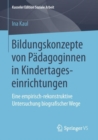 Image for Bildungskonzepte von Padagoginnen in Kindertageseinrichtungen: Eine empirisch-rekonstruktive Untersuchung biografischer Wege