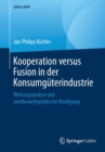 Image for Kooperation versus Fusion in der Konsumguterindustrie : Wirkungsanalyse und wettbewerbspolitische Wurdigung