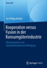 Image for Kooperation versus Fusion in der Konsumguterindustrie: Wirkungsanalyse und wettbewerbspolitische Wurdigung