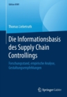 Image for Die Informationsbasis des Supply Chain Controllings : Forschungsstand, empirische Analyse, Gestaltungsempfehlungen