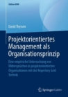 Image for Projektorientiertes Management als Organisationsprinzip: Eine empirische Untersuchung von Widerspruchen in projektorientierten Organisationen mit der Repertory Grid Technik
