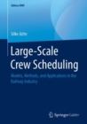 Image for Large-Scale Crew Scheduling: Models, Methods, and Applications in the Railway Industry
