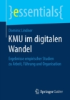 Image for KMU im digitalen Wandel : Ergebnisse empirischer Studien zu Arbeit, Fuhrung und Organisation