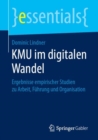 Image for KMU im digitalen Wandel: Ergebnisse empirischer Studien zu Arbeit, Fuhrung und Organisation