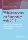 Image for Wahlwerbespots zur Bundestagswahl 2017 : Analysen  und Anschlussdiskurse uber parteipolitische Kurzfilme in Deutschland