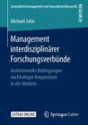 Image for Management interdisziplinarer Forschungsverbunde: Institutionelle Bedingungen nachhaltiger Kooperation in der Medizin
