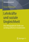 Image for Lehrkrafte und soziale Ungleichheit: Eine ethnographische Studie zum un/doing authority in Grundschulen