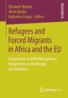 Image for Refugees and Forced Migrants in Africa and the EU : Comparative and Multidisciplinary Perspectives on Challenges and Solutions