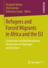 Image for Refugees and Forced Migrants in Africa and the EU: Comparative and Multidisciplinary Perspectives on Challenges and Solutions