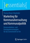 Image for Marketing fur Kommunalverwaltung und Kommunalpolitik: Kommunikations- und Partizipationsstrategien fur das Gemeinwohl vor Ort