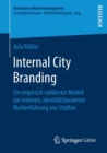 Image for Internal City Branding : Ein empirisch validiertes Modell zur internen, identitatsbasierten Markenfuhrung von Stadten