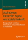 Image for Aspirationen, kulturelles Kapital und soziale Herkunft: Eine quantitativ-empirische Untersuchung von Grundschulkindern in Deutschland