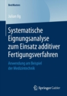 Image for Systematische Eignungsanalyse zum Einsatz additiver Fertigungsverfahren : Anwendung am Beispiel der Medizintechnik