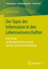 Image for Der Topos der Information in den Lebenswissenschaften: Eine Studie am Beispiel der Biosemiotik und der Synthetischen Biologie
