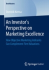 Image for Investor&#39;s Perspective on Marketing Excellence: How Objective Marketing Indicants Can Complement Firm Valuations