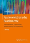 Image for Passive elektronische Bauelemente: Aufbau, Funktion, Eigenschaften, Dimensionierung und Anwendung