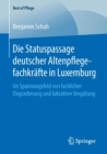 Image for Die Statuspassage deutscher Altenpflegefachkrafte in Luxemburg : Im Spannungsfeld von fachlicher Degradierung und lukrativer Vergutung