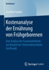 Image for Kostenanalyse der Ernahrung von Fruhgeborenen : Eine Analyse der Frauenmilchbank am Beispiel der Universitatsmedizin Greifswald