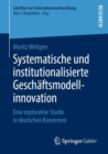 Image for Systematische und institutionalisierte Geschaftsmodellinnovation: Eine explorative Studie in deutschen Konzernen