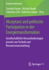 Image for Akzeptanz Und Politische Partizipation in Der Energietransformation: Gesellschaftliche Herausforderungen Jenseits Von Technik Und Ressourcenausstattung