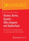 Image for Atome, Kerne, Quarks - Alles begann mit Rutherford: Wie Teilchen-Streuexperimente uns die subatomare Welt erklaren
