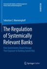Image for The Regulation of Systemically Relevant Banks