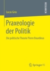Image for Praxeologie der Politik: Die politische Theorie Pierre Bourdieus