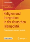 Image for Religion und Integration in der deutschen Islampolitik : Entwicklungen, Analysen, Ausblicke