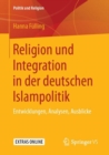 Image for Religion und Integration in der deutschen Islampolitik: Entwicklungen, Analysen, Ausblicke