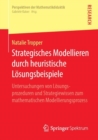 Image for Strategisches Modellieren durch heuristische Losungsbeispiele: Untersuchungen von Losungsprozeduren und Strategiewissen zum mathematischen Modellierungsprozess