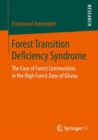 Image for Forest Transition Deficiency Syndrome: The Case of Forest Communities in the High Forest Zone of Ghana