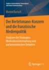 Image for Der Bertelsmann-Konzern und die franzosische Medienpolitik: Analysen der Strategien, Medienberichterstattung und parlamentarischen Debatten